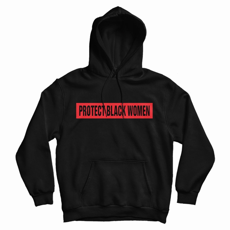 Protect Black Women Hoodie For UNISEX - Digitalprintcustom.com