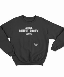 Arrive Collect Money Leave Davienne Sweatshirt