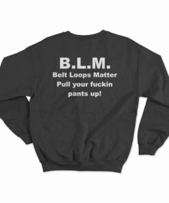 BLM Belt Loops Matter Sweatshirt