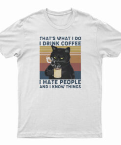 Black Cat That’s What I Do I Drink Coffee I Hate People And I Know Things Vintage T-Shirt