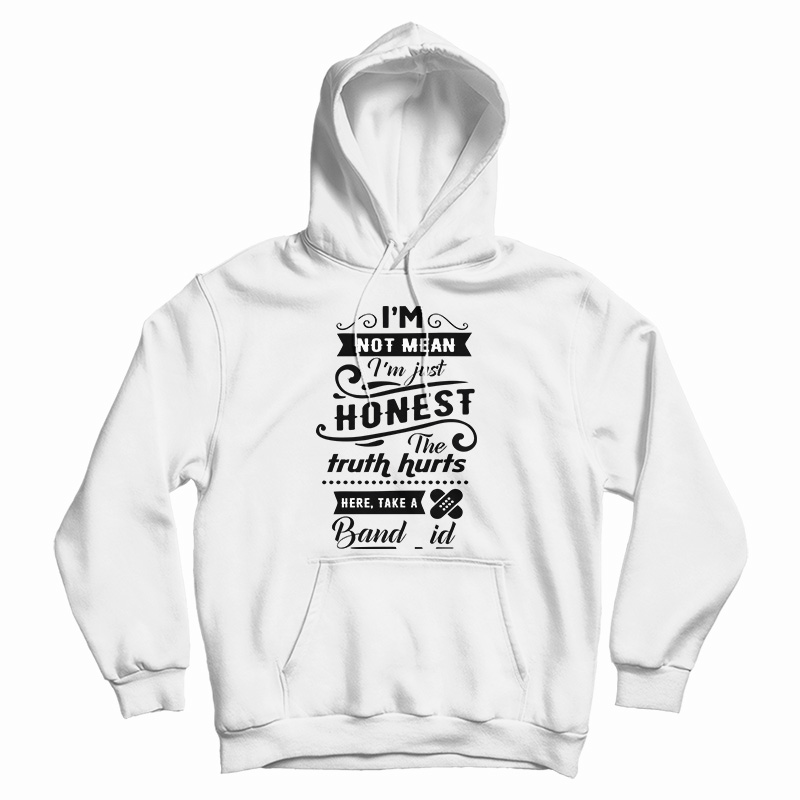 I'm Not Mean I'm just Honest The Truth Hurts Hoodie For UNISEX