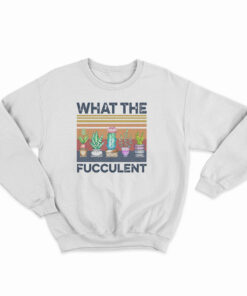 Vintage What The Fucculent Sweatshirt