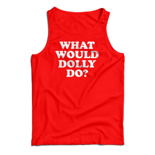 What Would Dolly Do Tank Top