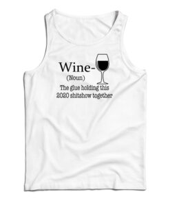 Wine Noun The Glue Holding This 2020 Shitshow Together Tank Top