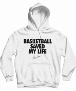 Basketball Saved My Life Hoodie