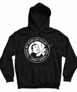 Bobby Hill That's My Surplus Value I Don't Know You Hoodie