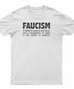 FAUCISM A Belief In Science And Facts T-Shirt