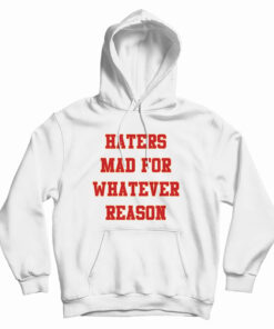 Haters Mad For Whatever Reason Hoodie