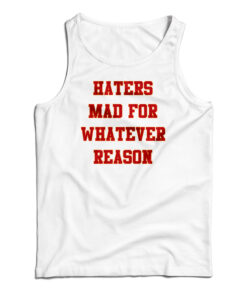 Haters Mad For Whatever Reason Tank Top