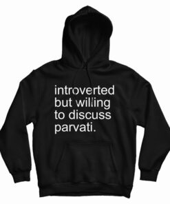 Introverted But Willing To Discuss Parvati Hoodie
