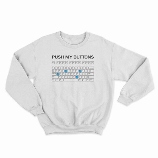 Push My Buttons Sweatshirt
