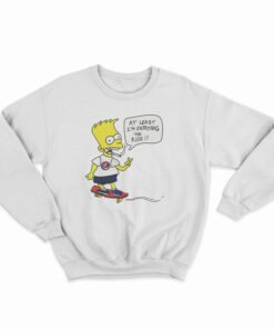 Bart Simpsons At Least I'm Enjoying The Ride Sweatshirt
