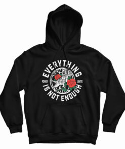Everything Is Not Enough Hoodie