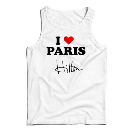 I love Paris Hilton Tank Top