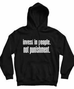 Invest In People Not Punishment Hoodie