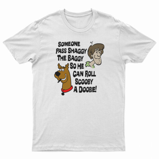 Someone Pass Shaggy The Baggy So He Can Roll Scooby A Doobie T-Shirt