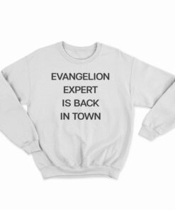 Evangelion Expert Is Back In Town Sweatshirt
