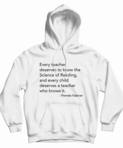 Every Teacher Deserves To Know The Science Of Reading Hoodie