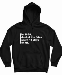 In 1999 Duel Of The Fates Spent 11 Days On Trl Hoodie