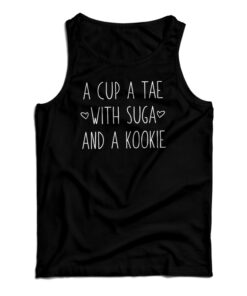 A Cup A Tae With Suga And A Kookie Tank Top