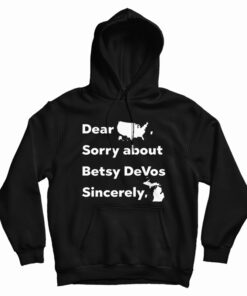 Dear America Sorry About Betsy DeVos Sincerely Michigan Hoodie