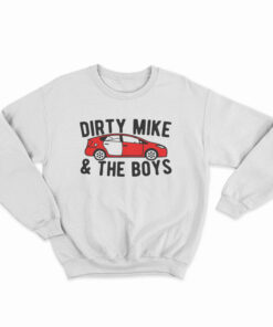 Dirty Mike And The Boys Sweatshirt