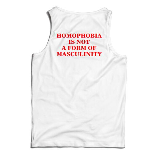 Homophobia Is Not A Form Of Masculinity Tank Top