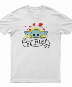 Baby Yoda Star Wars The Child Be Mine Valentine's Day T-Shirt
