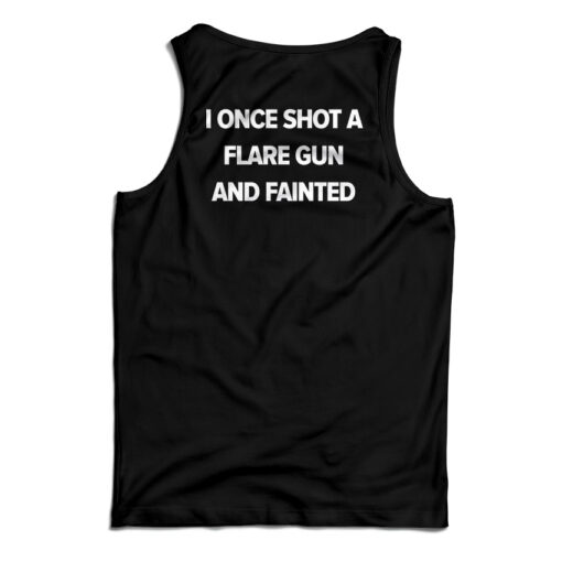 I Once Shot A Flare Gun And Fainted Tank Top