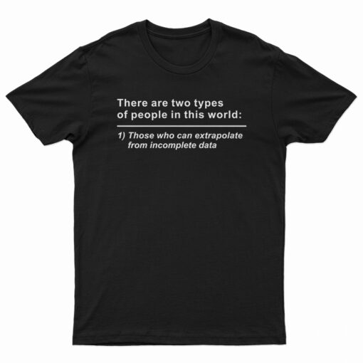 There Are Two Types Of People In This World T-Shirt