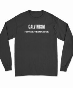 Calvinism Some Lives Matter Long Sleeve T-Shirt