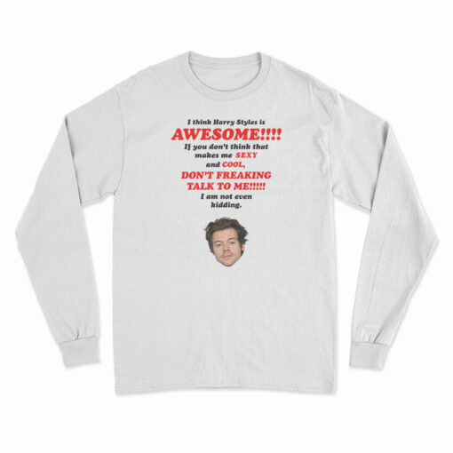 I Think Harry Styles Is Awesome Long Sleeve T-Shirt