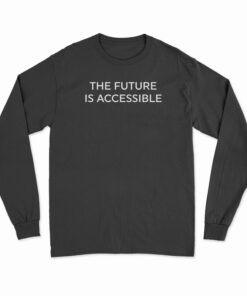 The Future Is Accessible Long Sleeve T-Shirt