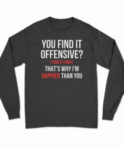 You Find It Offensive I Find It Funny Long Sleeve T-Shirt