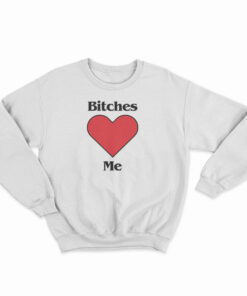 Bitches Love Me Young Harry Style Sweatshirt