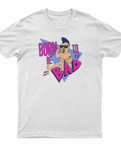 Born To Be Bad T-Shirt