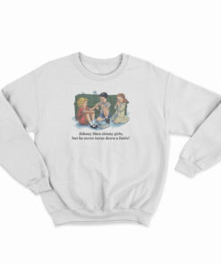 Childhood Johnny Likes Skinny Girls Sweatshirt