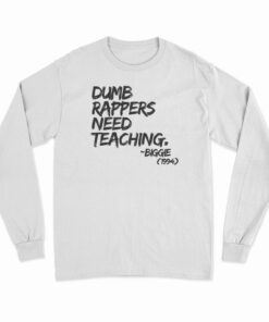 Dumb Rappers Need Teaching Biggie 1994 Long Sleeve T-Shirt