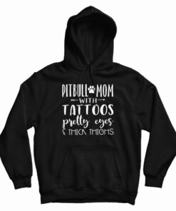 Pitbull Mom With Tattoos Pretty Eyes And Thick Thighs Hoodie