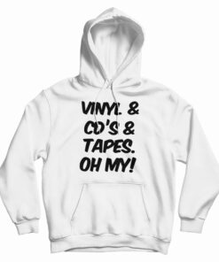 Vinyl And Cd's And Tapes Oh My Hoodie