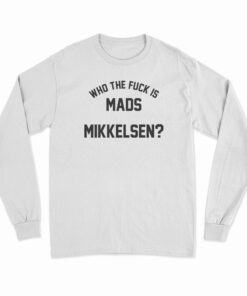 Who The Fuck Is Mads Mikkelsen Long Sleeve T-Shirt