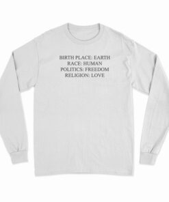 Birthplace Earth Race Human Politics Freedom Religion Love Long Sleeve T-Shirt