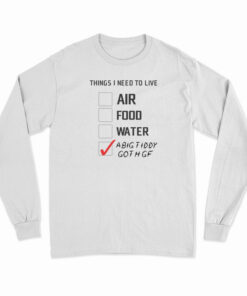 Things I Need To Live A Big Tiddy Goth Gf Long Sleeve T-Shirt