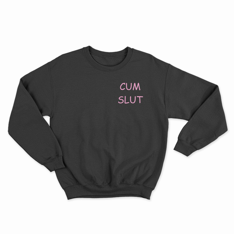 Cum Slut Sweatshirt For Unisex 7840