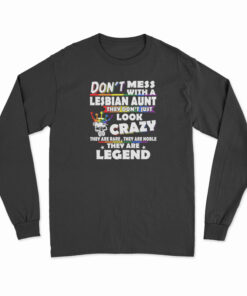 Don't Mess With A Lesbian Aunt They Don't Just Look Crazy Long Sleeve T-Shirt
