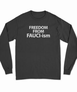 Freedom From Fauciism Long Sleeve T-Shirt