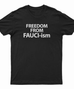Freedom From Fauciism T-Shirt