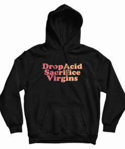 Drop Acid Sacrifice Virgins Hoodie