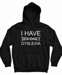 I Have Sex Daily Dyslexia Hoodie