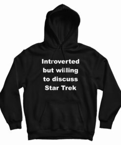 Introverted But Willing To Discuss Star Trek Hoodie